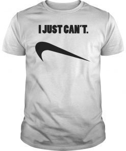 I Just Can't Tee Shirt