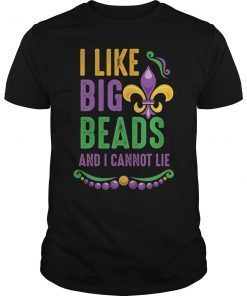 I Like Big Beads and I Cannot Lie Funny Mardi Gras Shirt