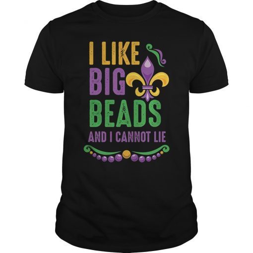 I Like Big Beads and I Cannot Lie Funny Mardi Gras Shirt