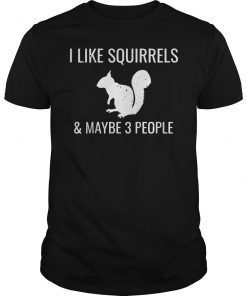 I Like Squirrels & Maybe 3 People Cute Funny Animal T-Shirt