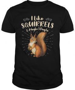 I Like Squirrels & Maybe 3 People Funny Shirt