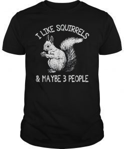 I Like Squirrels & Maybe 3 People Funny T-Shirt