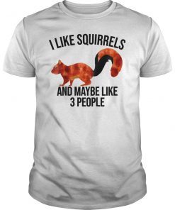 I Like Squirrels & Maybe 3 People Gift Shirt