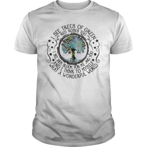 I See Trees Of Green Red Roses Too Hippie 2019 Shirt