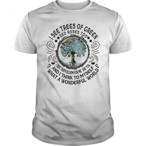 I See Trees Of Green Red Roses Too Hippie Gift Shirt