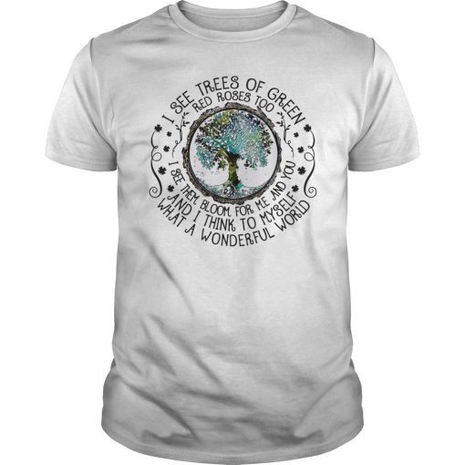 I See Trees Of Green Red Roses Too Hippie Shirt