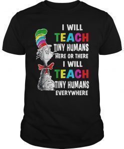 I Will Teach Tiny Humans Here or There And Everywhere Shirt