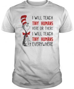 I Will Teach Tiny Humans Here or There And Everywhere T-Shirt