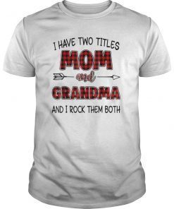 I have two titles mom and grandma t-shirt