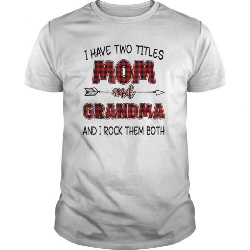 I have two titles mom and grandma t-shirt