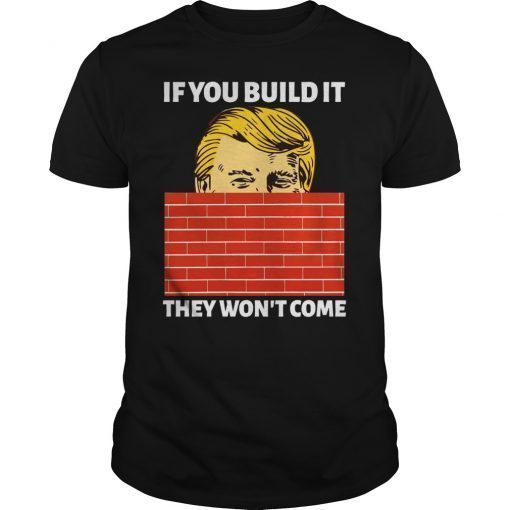 If You Build It They Won't Come Tee Shirt