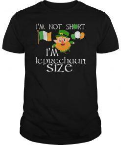 I'm Not Short I'm Leprechaun Size Saint Patrick Day T-Shirt