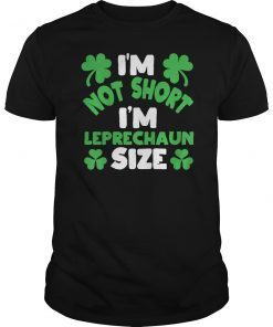 I'm Not Short I'm Leprechaun Size T shirt St Patricks Day