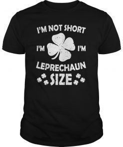 I'm Not Short I'm Leprechaun Size T shirt St Patricks Day