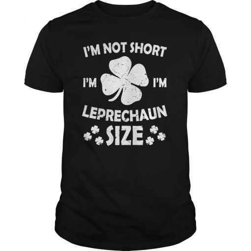 I'm Not Short I'm Leprechaun Size T shirt St Patricks Day