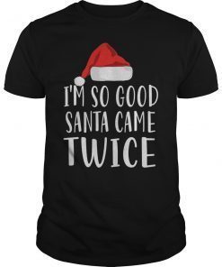 I'm So Good Santa Came Twice Funny Christmas T-Shirt
