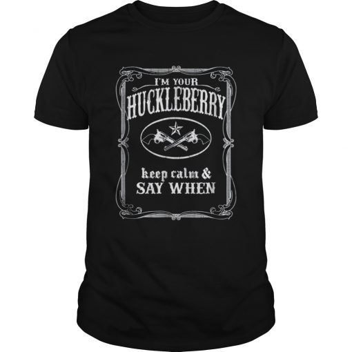 I'm Your HuckleberryI'm Your Huckleberry Shirt