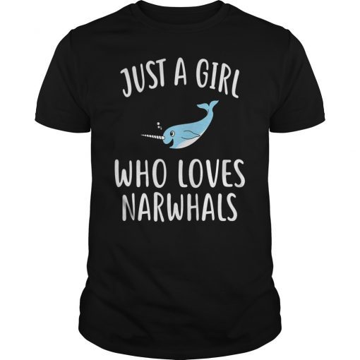 Just A Girl who loves NARWHALS Tee Shirt