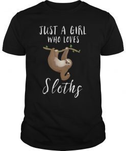 Just a Girl Who Loves Sloths T-shirt - Cute Animals Shirt