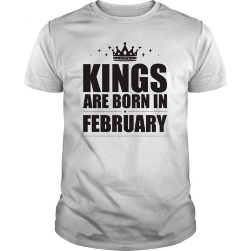 Kings Are Born In February Tee Shirt