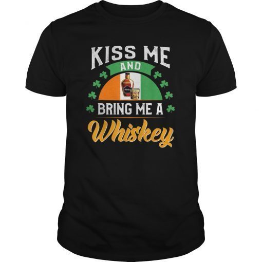 Kiss Me And Bring Me A Whiskey Funny T Shirt
