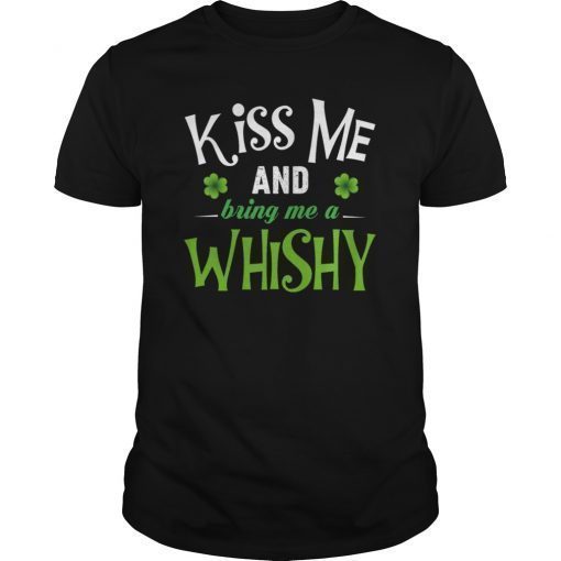 Kiss Me And Bring Me A Whiskey T Shirt