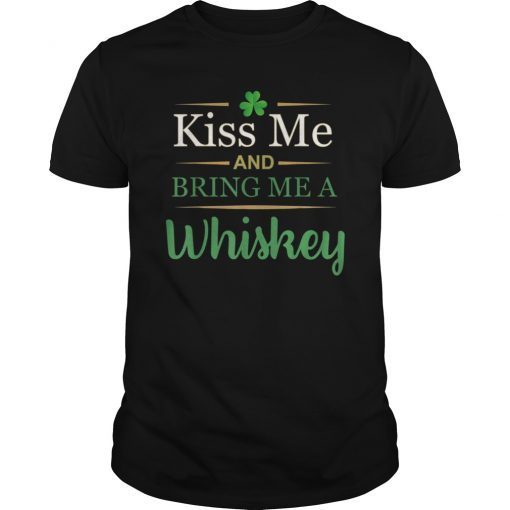 Kiss Me And Bring Me A Whiskey T-Shirt