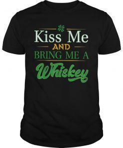 Kiss Me And Bring Me A Whiskey T-Shirt