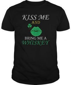 Kiss Me And Bring Me A Whiskey T-Shirt ST Patrick's day Shirt