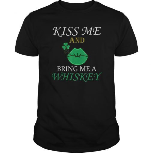 Kiss Me And Bring Me A Whiskey T-Shirt ST Patrick's day Shirt