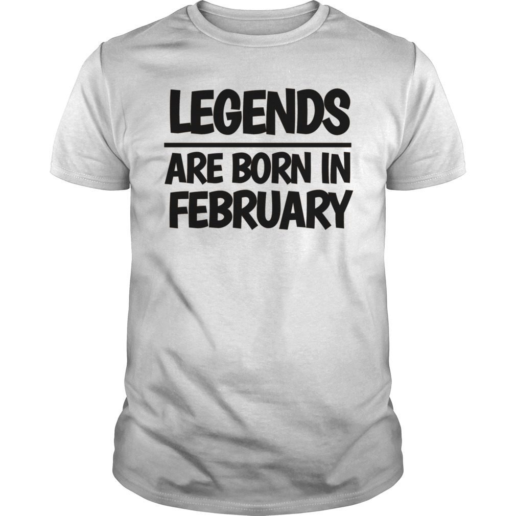 LEGENDS ARE BORN IN FEBRUARY T-SHIRT Hoodie Tank-Top Quotes