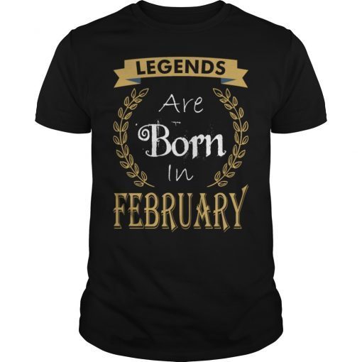 Legend Are Born In February T-Shirt