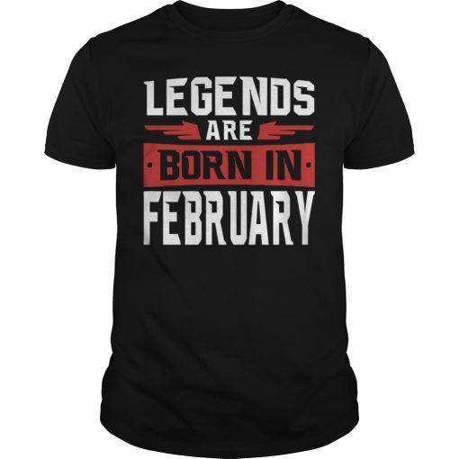 Legends are born in February shirt