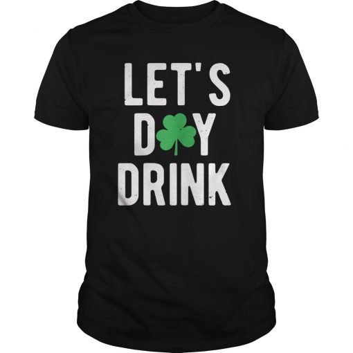 Let's Day Drink St Patricks Day Drinking Shirt