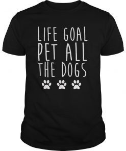 Life Goal Pet All The Dogs T-Shirt Cute Dog Shirt