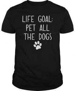 Life Goal Pet All The Dogs T-Shirt Pet Lover Gift Shirt