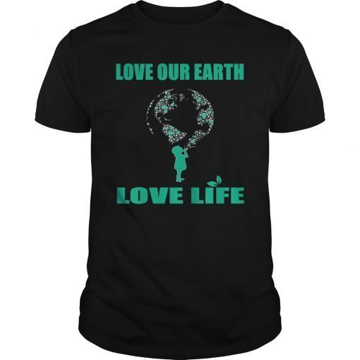 Love Our Earth Love Life T-Shirt