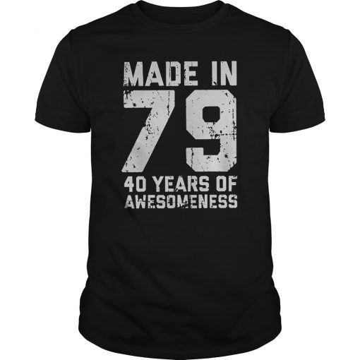 Made In 79 40 Years Of Awesomeness Tshirt - Funny Gift