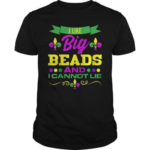 Mardi Gras 2019 Shirt I Like Big Beads And I Can Not Lie Tee