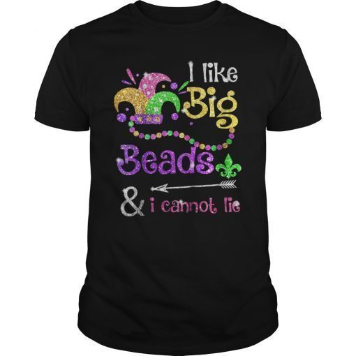 Mardi Gras Beads T-Shirt I Like Big Beads and I can not lies