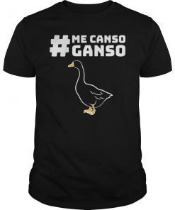 Me Canso Ganso 2019 Tee Shirt