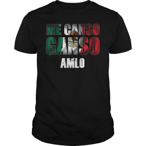 Me Canso Ganso Shirt AMLO Mexican President