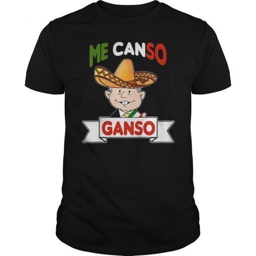 Me Canso Ganso Tee Shirt AMLO La esperanza de Mexico MORENA