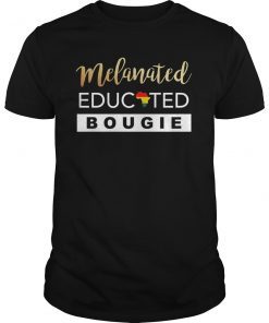 Melanated Educated Bougie Melanin Poppin Black Girl Shirt