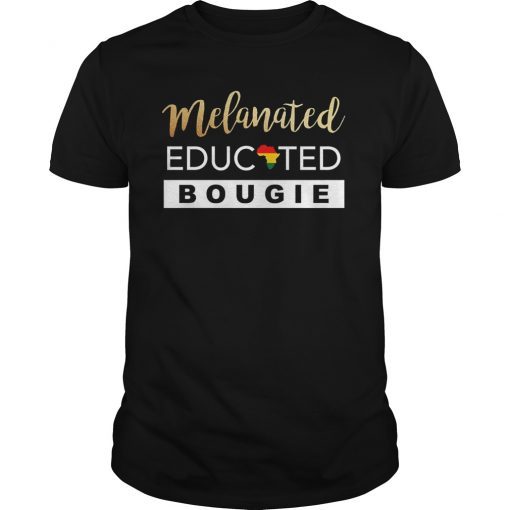 Melanated Educated Bougie Melanin Poppin Black Girl Shirt