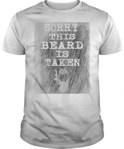 Mens Sorry This Beard is Taken Shirt Valentines Day Gift Him Men