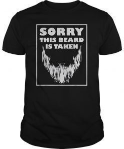 Mens Sorry this Beard is taken Shirt Valentines Day Gift for Him