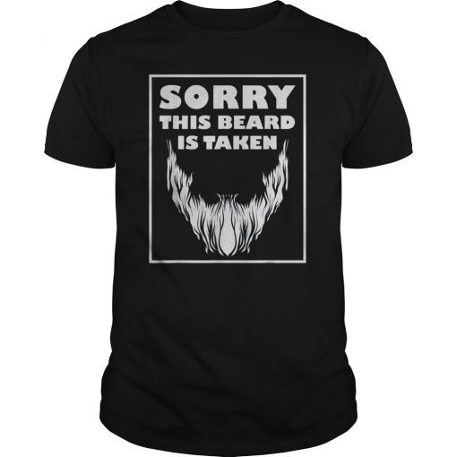 Mens Sorry this Beard is taken Shirt Valentines Day Gift for Him