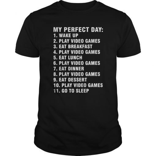 My Perfect Day Play Video Games T-Shirt For Gamers