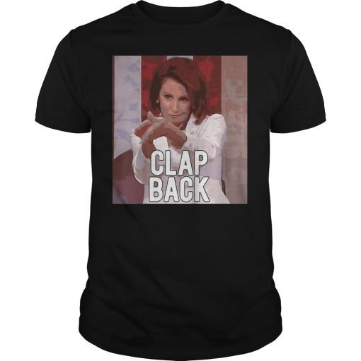 Nancy Pelosi Clap Back Tee Shirt